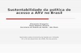 Sustentabilidade da política de acesso a ARV no Brasil Alexandre Grangeiro Paulo Roberto Teixeira Secretaria de Estado da Saúde – São Paulo Seminário sobre.