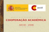 COOPERAÇÃO ACADÊMICA AECID - 2008.  PROGRAMA DE COOPERAÇÃO INTERUNIVERSITÁRIA (PCI)  PROGRAMA DE BOLSAS MAEC–AECID BOLSAS DA FUNDAÇÃO CAROLINA  PROGRAMA.