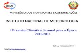 Previsão Climática Sazonal para a Época 2010/2011 INSTITUTO NACIONAL DE METEOROLOGIA Beira, Novembro 2010 Beira, Novembro 2010 MINISTÉRIO DOS TRANSPORTES.