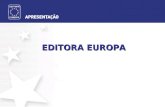 EDITORA EUROPA. Editora Europa Há 19 anos de atuando no mercado, atualmente a Editora Europa tem 13 títulos mensais publicados e uma série de edições.