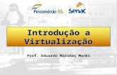 Introdução a Virtualização Prof. Eduardo Maroñas Monks.
