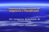 Simpósio do Departamento de Diagnóstico e Classificação XXV Congresso Brasileiro de Psiquiatria Porto Alegre, outubro/2007.