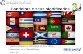 Bandeiras e seus significados Trabalho realizado no Laboratório de Informática Professoras: Isa e Claudia Rosas Turma: 27.