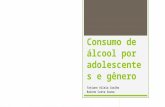 Consumo de álcool por adolescentes e gênero Tatiane Vilela Coelho Raínne Costa Sousa.