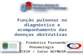 Função pulmonar no diagnóstico e acompanhamento das doenças obstrutivas Dr. Frederico Fernandes Pneumologia ICESP / InCor HCFMUSP.