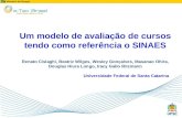 Um modelo de avaliação de cursos tendo como referência o SINAES Renato Cislaghi, Beatriz Wilges, Wesley Gonçalves, Masanao Ohira, Douglas Hiura Longo,