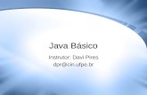 Java Básico Instrutor: Davi Pires dpr@cin.ufpe.br.