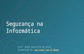 Segurança na Informática Prof. André Aparecido da Silva Disponível em: .