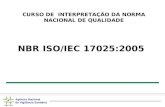Agência Nacional de Vigilância Sanitária CURSO DE INTERPRETAÇÃO DA NORMA NACIONAL DE QUALIDADE NBR ISO/IEC 17025:2005.