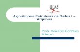 Algoritmos e Estruturas de Dados I – Arquivos Profa. Mercedes Gonzales Márquez.