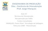 ENGENHARIA DE PRODUÇÃO Disc.: Gerência de Manutenção Prof. Jorge Marques Aula 10 Técnicas de Manutenção Recuperação por Solda Fontes Consultadas MARQUES,