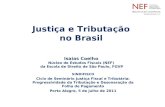 Justiça e Tributação no Brasil Isaias Coelho Núcleo de Estudos Fiscais (NEF) da Escola de Direito de São Paulo, FGVP SINDIFISCO Ciclo de Seminário Justiça.