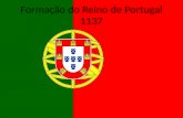 Formação do Reino de Portugal 1137. Rei Afonso VI (Leão e Castela) suserano Conde Henrique de Borgonha Ajudou na Guerra de Reconquista e em troca.