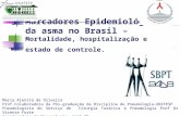 Marcadores Epidemiológicos da asma no Brasil – Mortalidade, hospitalização e estado de controle. Maria Alenita de Oliveira Prof.Colaboradora da Pós-graduação.