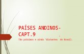 PAÍSES ANDINOS- CAPT.9 Tão próximos e ainda “distantes” do Brasil.