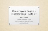 Construções Lógico – Matemáticas – Aula 07 IMES – Fafica Curso de Pedagogia – 2º Ano Prof. MSc. Fabricio Eduardo Ferreira fabricio@fafica.br.