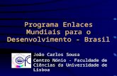 Programa Enlaces Mundiais para o Desenvolvimento - Brasil João Carlos Sousa Centro Nónio - Faculdade de Ciências da Universidade de Lisboa.