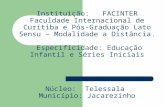 Instituição: FACINTER Faculdade Internacional de Curitiba e Pós-Graduação Lato Sensu – Modalidade a Distância. Especificidade: Educação Infantil e Séries.