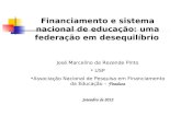 Financiamento e sistema nacional de educação: uma federação em desequilíbrio José Marcelino de Rezende Pinto USP Associação Nacional de Pesquisa em Financiamento.