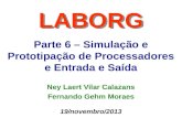 Parte 6 – Simulação e Prototipação de Processadores e Entrada e Saída LABORG 19/novembro/2013 Ney Laert Vilar Calazans Fernando Gehm Moraes.