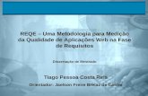 1 REQE – Uma Metodologia para Medição da Qualidade de Aplicações Web na Fase de Requisitos Dissertação de Mestrado Tiago Pessoa Costa Reis Orientador: