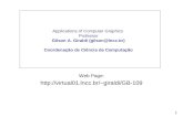 1 Applications of Computer Graphics Professor Gilson A. Giraldi (gilson@lncc.br) Coordenação de Ciência da Computação Web Page: giraldi/GB-109.