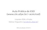 Aula Prática de ESD (acm/esd) Usando FDR e Probe Sidney Nogueira (scn@cin.ufpe.br)scn@cin.ufpe.br Última atualização: 01/05/10.