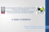 UNIVERSIDADE FEDERAL DE OURO PRETO ESCOLA DE MEDICINA MED395 - INTERNATO AMBULATORIAL E HOSPITALAR EM CIRURGIA GERAL CASO CLÍNICO Bruno de Oliveira Rocha.