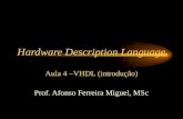 Hardware Description Language Aula 4 –VHDL (introdução) Prof. Afonso Ferreira Miguel, MSc.