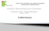 Disciplina: Administração para computação Professor: Adm. Thiago Meneghel CRA/SC 12475.