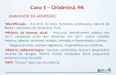 Caso 1 – Oriximiná, PA ANAMNESE DE ADMISSÃO Identificação – R.E.M.O, 42 anos, feminino, professora, natural de Belém, moradora de Oriximiná, Pará. História.
