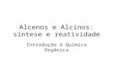 Alcenos e Alcinos: síntese e reatividade Introdução à Química Orgânica.