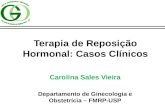 Terapia de Reposição Hormonal: Casos Clínicos Carolina Sales Vieira Departamento de Ginecologia e Obstetrícia – FMRP-USP.