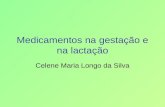 Medicamentos na gestação e na lactação Celene Maria Longo da Silva.