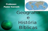 Geografia e História Bíblicas Professor: Pastor Kenneth Professor: Pastor Kenneth.