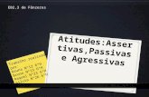 Atitudes assertivas,passivas e agressivas