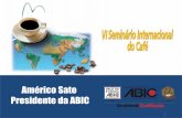 Sr. Américo Sato - Presidente da ABIC Desafios do setor industrial e da economia cafeeira nacional