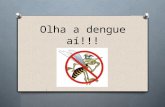 Olha a dengue aí!!!