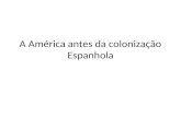 A américa antes da colonização espanhola