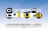 Apresentação Conexão Cultura para Monitores do AcessaSP