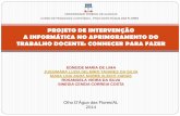 PROJETO DE INTERVENÇÃO A INFORMÁTICA NO APRIMORAMENTO DO TRABALHO DOCENTE: CONHECER PARA FAZER