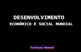 Desenvolvimento econômico e social. (Professor Menezes)