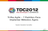 TDC2012 Agile - 7 Padrões Para Implantar Métodos Ágeis