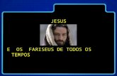 Jesus e Os Fariseus de Todos Os Tempos