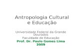 ANTROPOLOGIA CULTURAL  E EDUCAÇÃO - PROF. DR. PAULO GOMES LIMA