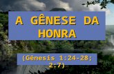 A GÊNESE DA HONRA Gênesis 1:24-28; 2:7