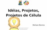 Idéias, Projetos, Projetos de Célula