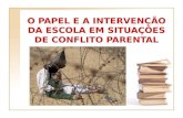 O PAPEL E A INTERVENÇÃO DA ESCOLA EM SITUAÇÕES DE CONFLITO PARENTAL