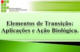 Aplicações e Ações Biológicas dos Elementos de Transição.