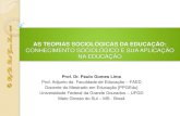 AS TEORIAS SOCIOLÓGICAS DA EDUCAÇÃO  CONHECIMENTO SOCIOLÓGICO E SUA APLICAÇÃO NA EDUCAÇÃO - Prof. Dr. Paulo Gomes Lima